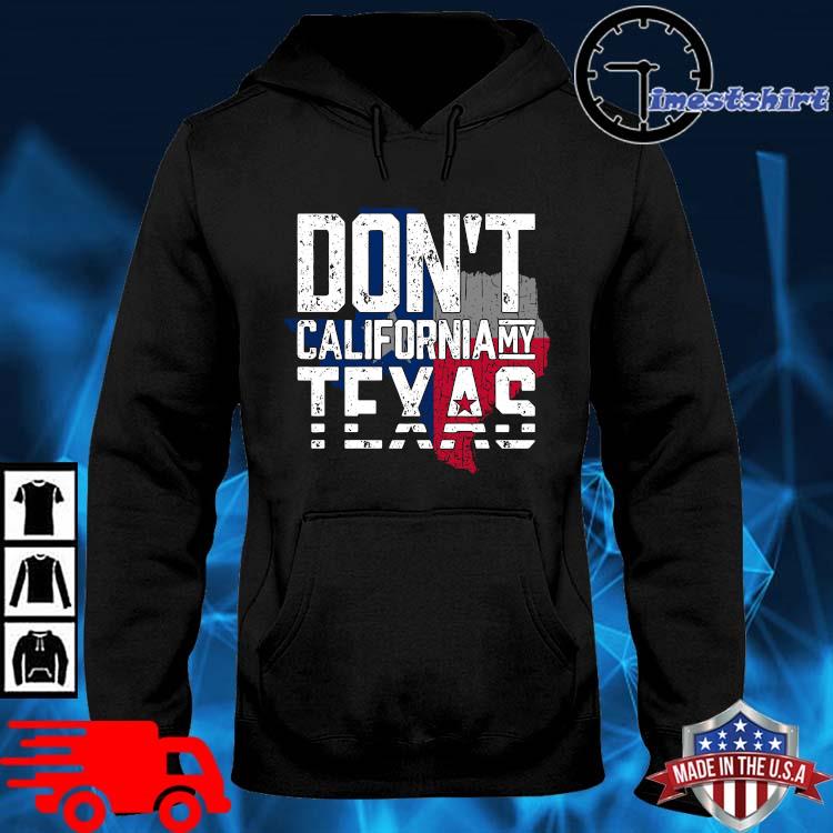 Don't California My Texas Flag Shirt hoodie den