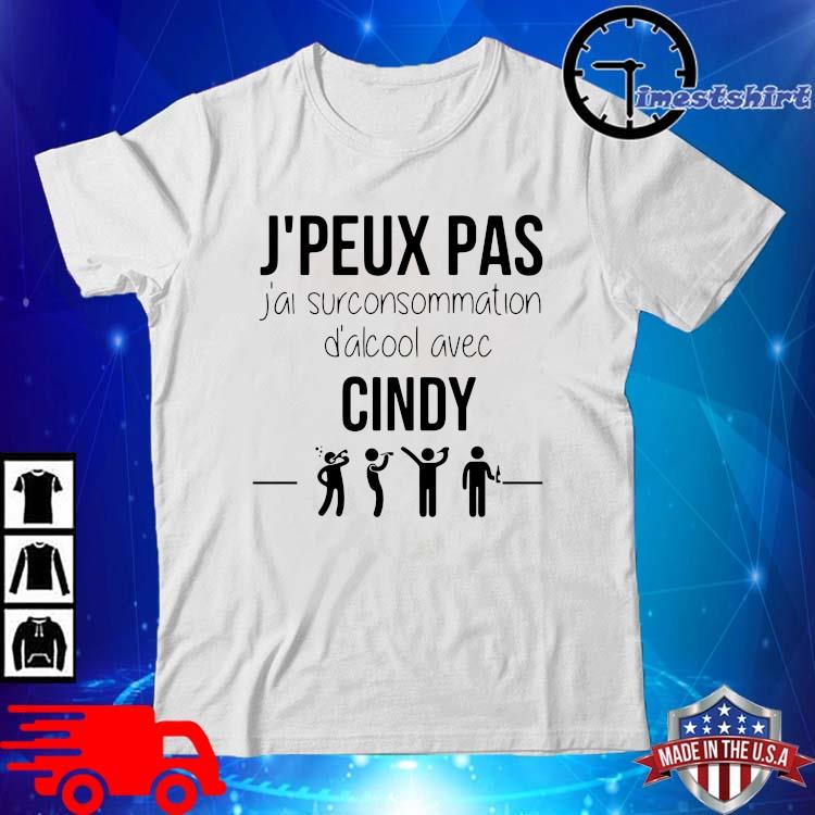 J'peux pas j'ai surconsommation d'alcool avec cindy shirt