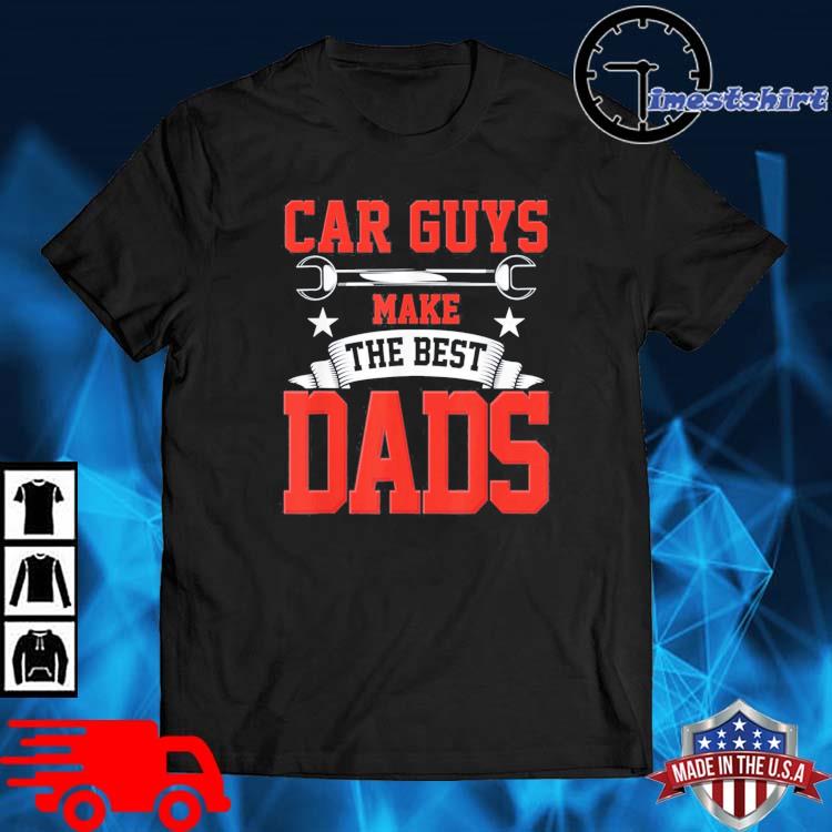 Car Guys Make The Best Dads Garage Mechanic Fathers Day Shirt