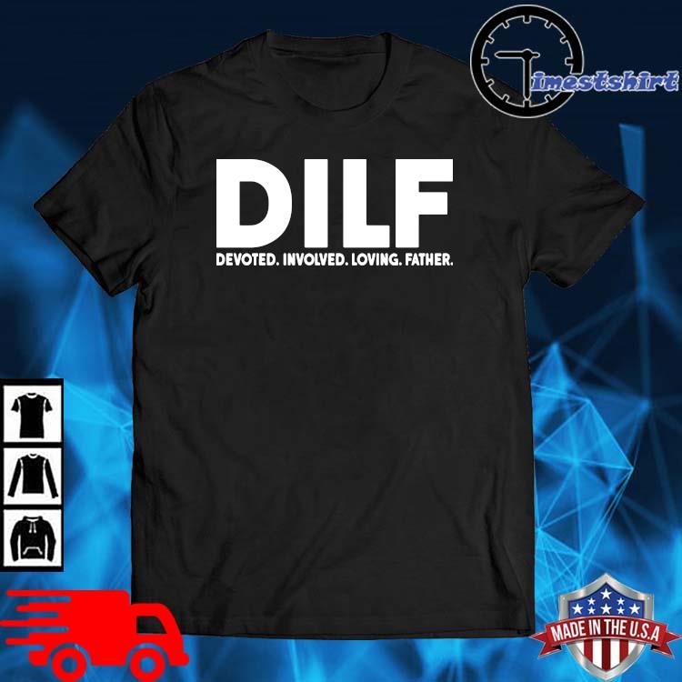 Dilf devoted involved loving father shirt