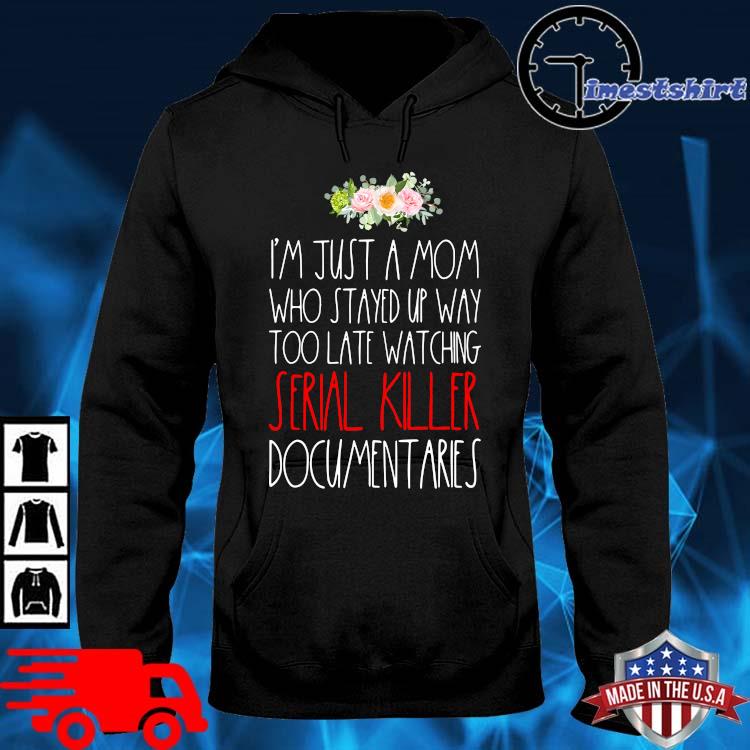 I'm just a mom who stayed up way too late watching serial killer documentaries flower hoodie den