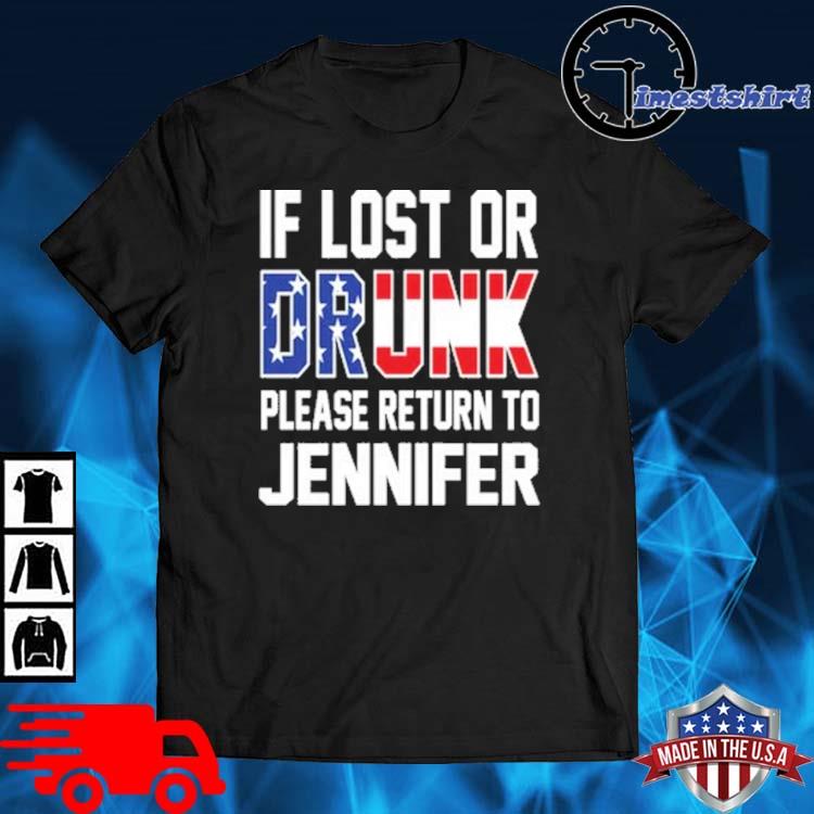 If lost or drunk please return to jennifer shirt