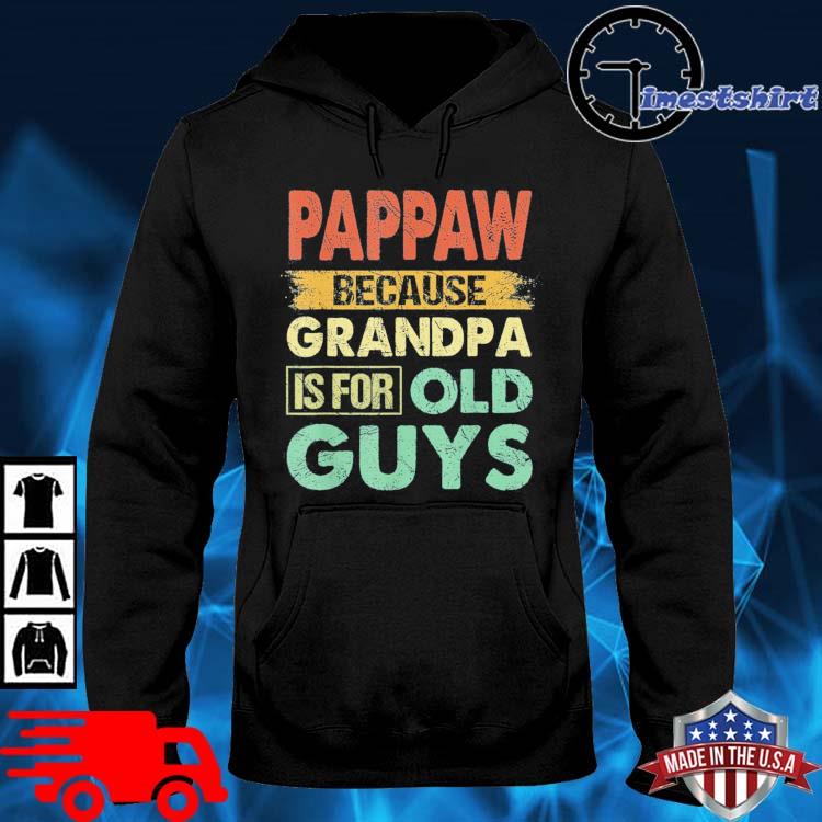 Pappaw Because Grandpa is for Old Guys Father's Day Shirt hoodie den