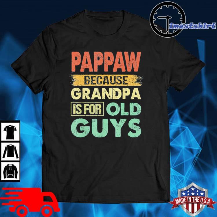 Pappaw Because Grandpa is for Old Guys Father's Day Shirt